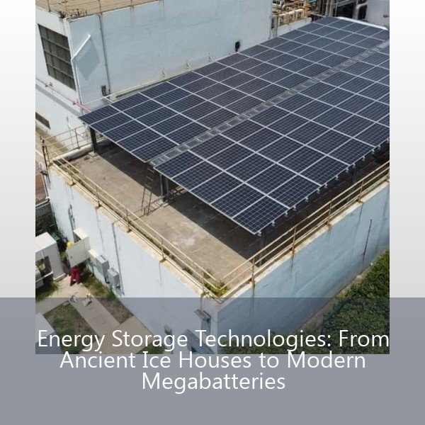 Energy Storage Technologies: From Ancient Ice Houses to Modern Megabatteries